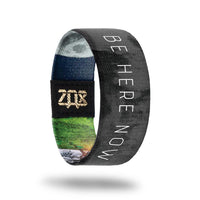 Be Here Now-Sold Out-ZOX - This item is sold out and will not be restocked.
